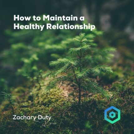 How to Maintain a Healthy Relationship, by Zachary Duty