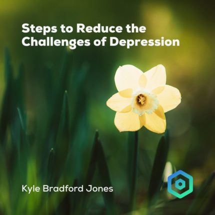 Steps to Reduce the Challenges of Depression, by Kyle Bradford Jones
